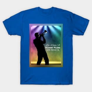 Life With A Trumpet Player Will Never B♭ T-Shirt